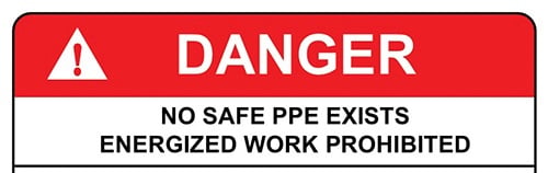 An arc flash label reading "DANGER: NO SAFE PPE EXISTS. ENERGIZED WORK PROHIBITED."