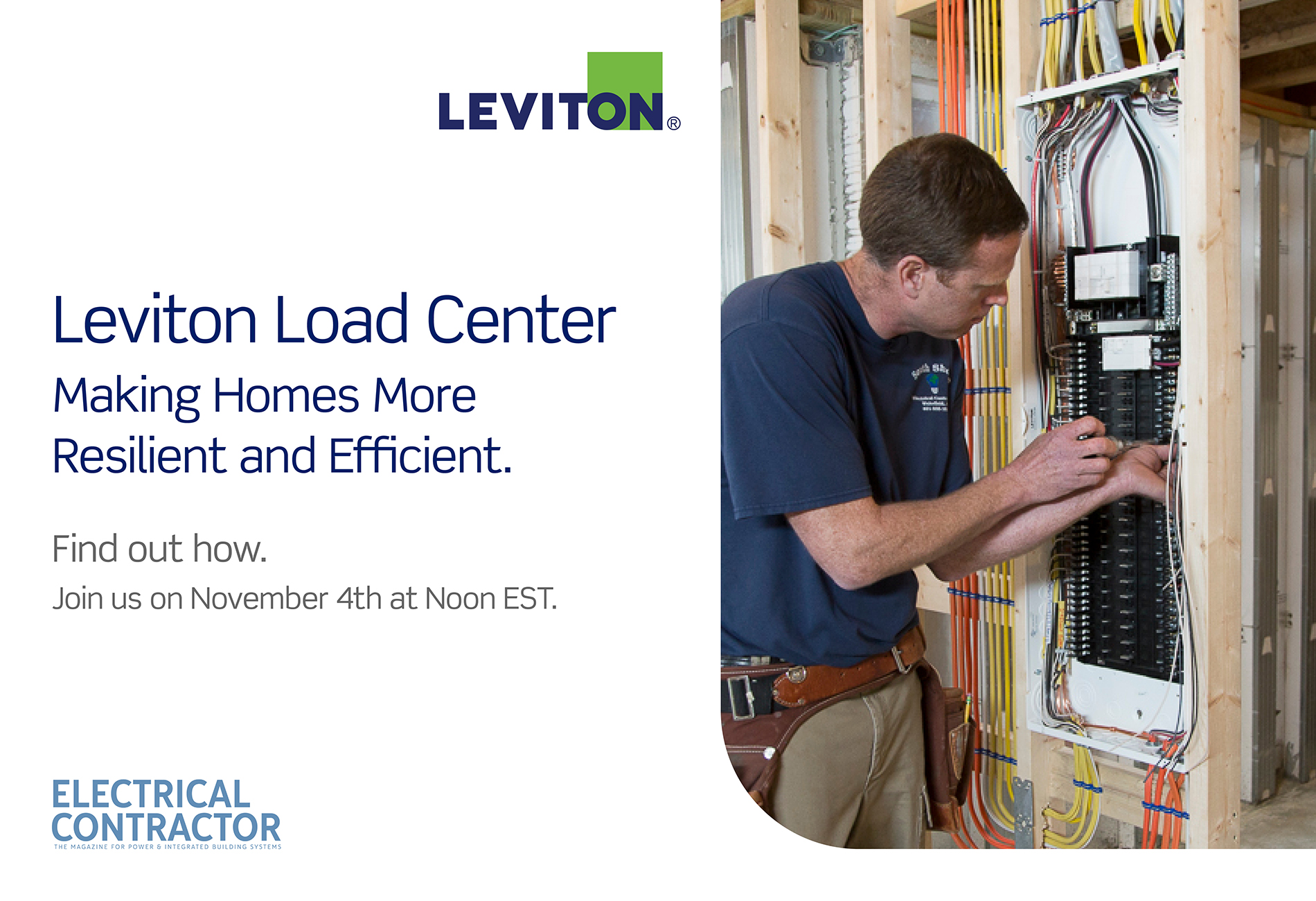 21_RSN_GRE_0-34_v1p7 A man working on a panelboard. Text reads: Leviton Load Center: Making Homes More Resilient and Efficient. Find out how. Join us on November 4th at Noon EST.