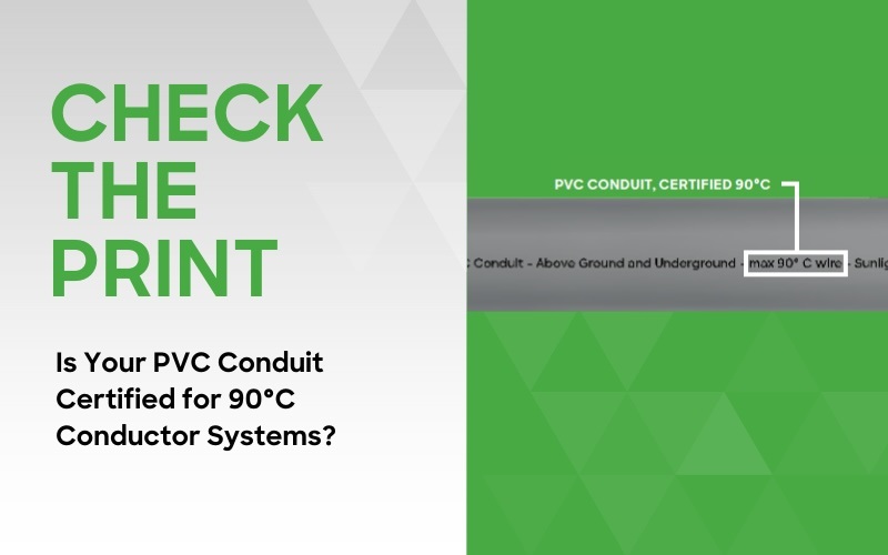 Check the print: Is your PVC Conduit certified for 90 degrees Celsius conductor systems?