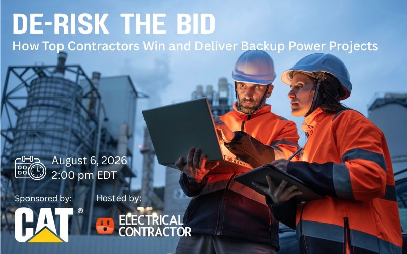 De-Risk the Bid: How Top Contractors Win and Deliver Backup Power Projects. August 6, 2026 at 2:00 pm EDT. Sponsored by Caterpillar, hosted by ELECTRICAL CONTRACTOR.