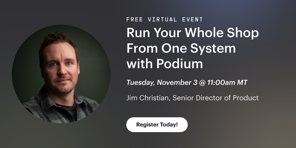 Free Virtual Event: Run Your Whole Shop From One System with Podium. Register Today!