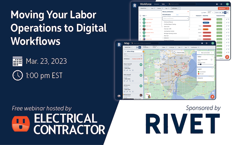 Moving Your Labor Operations to Digital Workflows, Mar. 23, 2023, 1:00 PM EST, Free webinar hosted by Electrical Contractor and sponsored by Rivet Work