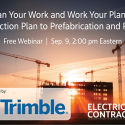 Plan Your Work and Work Your Plan - An Action Plan to Prefabrication and Profit. Free Webinar, Sep. 9, 2:00 pm Eastern. Sponsored by Trimble