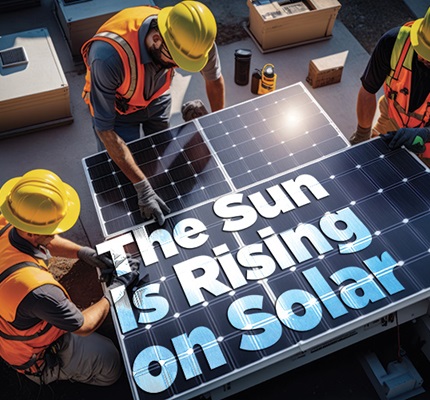 The Sun Is Rising on Solar: Growth means safety needs to be top of mind