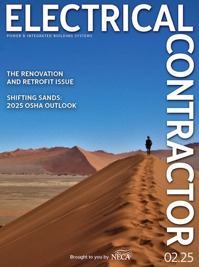 Electrical Contractor February 2025: The Renovation and Retrofit Issue, and Shifting Sands: 2025 OSHA Outlook. Brought to you by NECA.